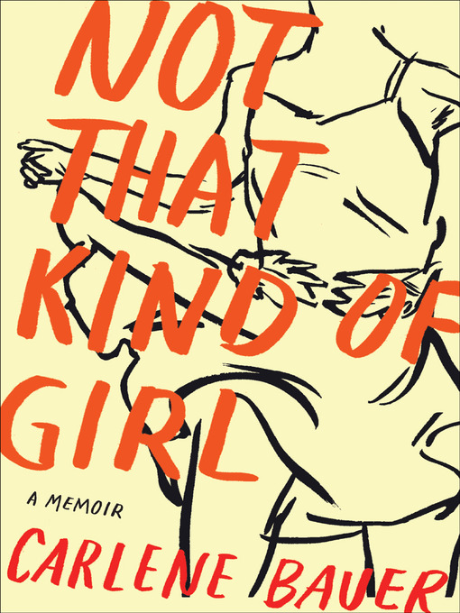 Title details for Not That Kind of Girl by Carlene Bauer - Available